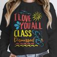 I Love You All Class Dismissed Teacher School Graduation Men Women Girls Kids Unisex Sweatshirt