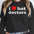 I Love Hot Doctors PhD Graduation Present From Spouse Unisex Sweatshirt