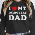I Love My Introvert Dad I Heart My Introvert Dad Unisex Sweatshirt I Love My Introvert Dad I Heart My Introvert Dad Unisex Sweatshirt