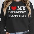 I Love My Introvert Father I Heart My Introvert Father Unisex Sweatshirt I Love My Introvert Father I Heart My Introvert Father Unisex Sweatshirt