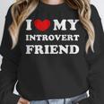 I Love My Introvert Friend I Heart My Introvert Friend Unisex Sweatshirt I Love My Introvert Friend I Heart My Introvert Friend Unisex Sweatshirt
