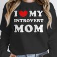I Love My Introvert Mom I Heart My Introvert Mom Unisex Sweatshirt