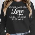 Love Social Worker Shirt Graduation MSW Tee Unisex Sweatshirt