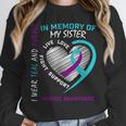 Loved One In Memory Of Sister Suicide Awareness Prevention Unisex Sweatshirt Loved One In Memory Of Sister Suicide Awareness Prevention Unisex Sweatshirt