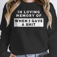 In Loving Memory Of When I Gave a Shit Carefree Unisex Sweatshirt