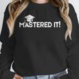Mastered It MBA Graduation Shirt Him Her 2018 Unisex Sweatshirt