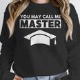 Masters Degree MBA Graduation You May Call Me Master T-Shirt Unisex Sweatshirt