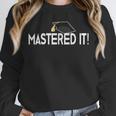 Masters Graduation Mastered It Tee For Him Her Unisex Sweatshirt