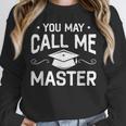 You May Call Me Master Masters Degree Graduation Unisex Sweatshirt