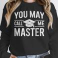 You May Call Me Master For Masters Degree Graduation Unisex Sweatshirt