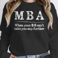MBA Graduation When Your BS Can't Take You Further Unisex Sweatshirt