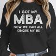 I Got My MBA Now We Can All Ignore My BS Graduation Day MBA Unisex Sweatshirt