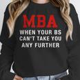 MBA When Your BS Can't Take You Any Further Shirt Graduation Unisex Sweatshirt