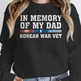 In Memory Of My Dad Korean War Vet US Veteran Fathers Day Unisex Sweatshirt In Memory Of My Dad Korean War Vet US Veteran Fathers Day Unisex Sweatshirt