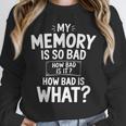 My Memory Is So Bad Sarcastic Memory Saying Humor Joke Unisex Sweatshirt