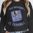 My Memory Is Terrible Floppy Diskette Memory Module Unisex Sweatshirt