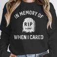In Memory Of When I Cared Adult Humor Don't Care Unisex Sweatshirt In Memory Of When I Cared Adult Humor Don't Care Unisex Sweatshirt