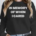 In Memory Of When I Cared Nihilist Nihilism Unisex Sweatshirt In Memory Of When I Cared Nihilist Nihilism Unisex Sweatshirt