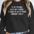 If My Memory Was Any Worse I Could Plan My Own Surprise Unisex Sweatshirt