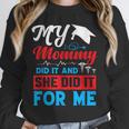 My Mommy Did It And She Did It For Me Mom Nurse Graduation Unisex Sweatshirt