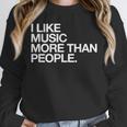 I Like Music More Than People Introvert Musician Unisex Sweatshirt I Like Music More Than People Introvert Musician Unisex Sweatshirt