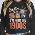 Be Nice To Me I'm From The 1900s Unisex Sweatshirt
