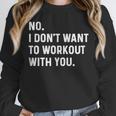 No I Don't Want To Workout With You Introvert Weight Cardio Unisex Sweatshirt No I Don't Want To Workout With You Introvert Weight Cardio Unisex Sweatshirt