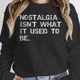 Nostalgia Isn’t What It Used To Be FUNNY Nostalgic Joke Unisex Sweatshirt