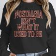 Nostalgia Isn't What It Used To Be Retro 70s 80s Nostalgic Unisex Sweatshirt