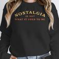 Nostalgia Is Not What It Used To Be Saying Unisex Sweatshirt