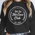 We Do Not Care Club WDNC Est 2025 Sarcastic Rebel Introvert Unisex Sweatshirt We Do Not Care Club WDNC Est 2025 Sarcastic Rebel Introvert Unisex Sweatshirt