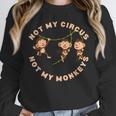 Not My Circus Not My Monkeys Monkey Lovers And Introverts Unisex Sweatshirt Not My Circus Not My Monkeys Monkey Lovers And Introverts Unisex Sweatshirt