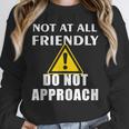 Not At All Friendly Do Not Approach Introvert Warning Unisex Sweatshirt Not At All Friendly Do Not Approach Introvert Warning Unisex Sweatshirt