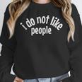 I Do Not Like People Antisocial Introvert Unisex Sweatshirt I Do Not Like People Antisocial Introvert Unisex Sweatshirt