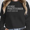 Nurse Practitioner 2018 Graduation Idea Unisex Sweatshirt