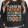 Old People Please Be Patient With Me I'm From The 1900s Unisex Sweatshirt Old People Please Be Patient With Me I'm From The 1900s Unisex Sweatshirt