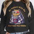 Be Patient I'm From The 1900s 1980s Gen X Millenial Unisex Sweatshirt