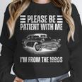 Be Patient With Me I'm From The 1900s Fathers Day Unisex Sweatshirt
