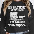 Be Patient With Me I'm From The 1900s Over The Hill Unisex Sweatshirt Be Patient With Me I'm From The 1900s Over The Hill Unisex Sweatshirt