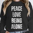 Peace Love And Being Alone Sarcastic Humor Introvert Unisex Sweatshirt