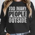 Too Many People Outside Introvert Introverted Shy Shyness Unisex Sweatshirt Too Many People Outside Introvert Introverted Shy Shyness Unisex Sweatshirt