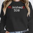 PhD Graduation PhinisheD Finished 2018 Tshirt Unisex Sweatshirt