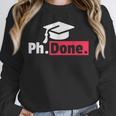 PhD GraduationShirt PhDone Tee For Graduates Unisex Sweatshirt