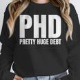 PHD Pretty Huge Debt Doctoral Degree PHD Graduation Unisex Sweatshirt