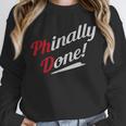 Phinally Done PhDShirt Graduation Unisex Sweatshirt