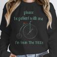 Pleas e Be Pat Ient Wit h Me I'm From The 1900s Unisex Sweatshirt