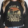 Please Ne Patient With Me I'm From The 1900s Unisex Sweatshirt