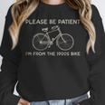 Please Be Patient I'm From The 1900s Bike Unisex Sweatshirt Please Be Patient I'm From The 1900s Bike Unisex Sweatshirt