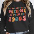 Please Be Patient With Me I'm From The 1900s Boho Saying Unisex Sweatshirt