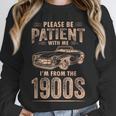 Please Be Patient With Me I'm From The 1900s Car Vintage Unisex Sweatshirt Please Be Patient With Me I'm From The 1900s Car Vintage Unisex Sweatshirt